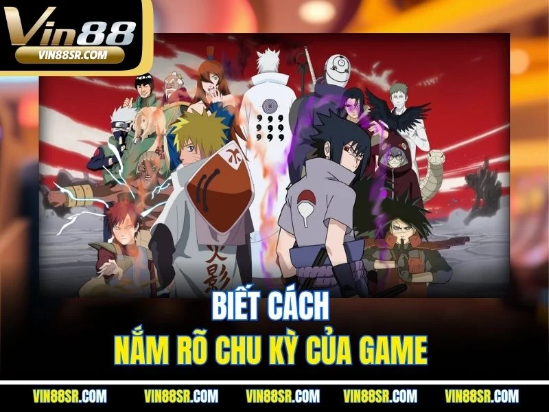 Biết cách nắm rõ chu kỳ của game