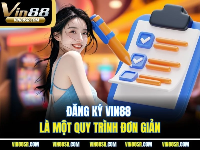 Đăng ký VIN88 là một quy trình đơn giản