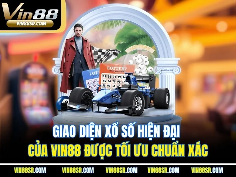 Giao diện xổ số hiện đại của VIN88 được tối ưu chuẩn xác