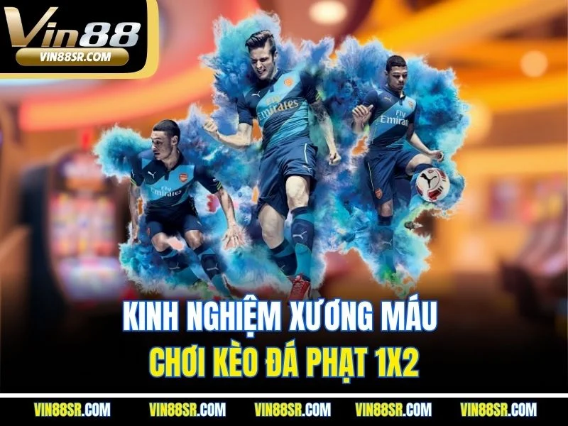 Kinh nghiệm xương máu chơi kèo đá phạt 1x2
