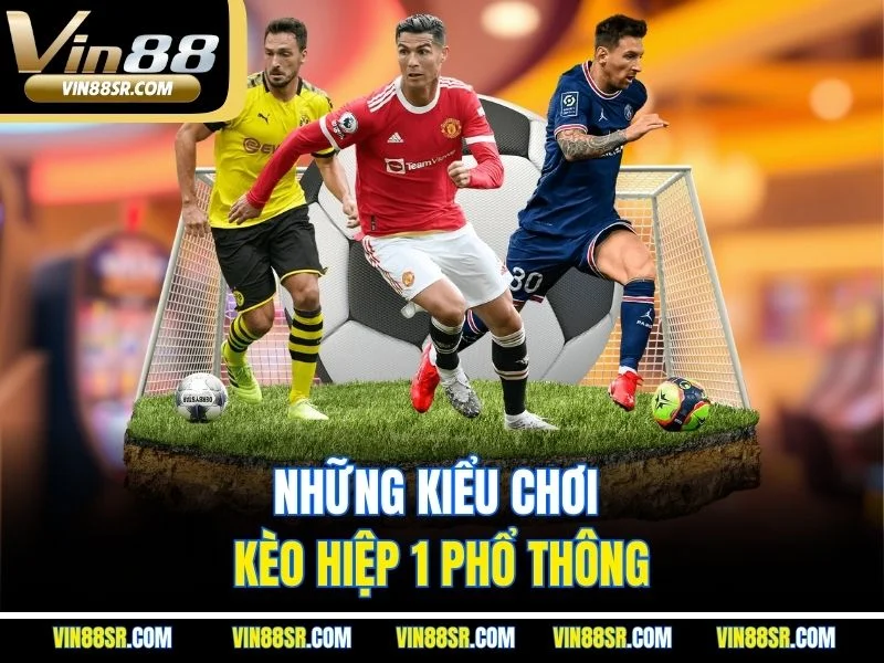 Những kiểu chơi kèo hiệp 1 phổ thông