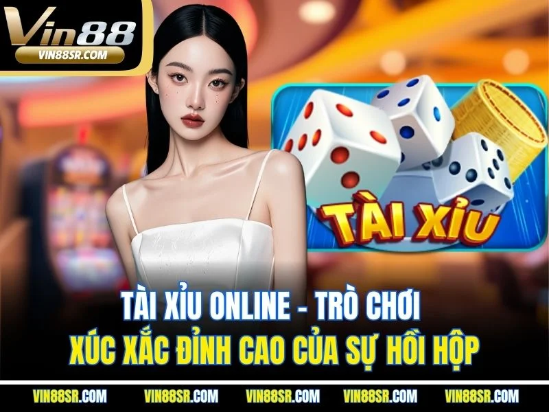 Tài Xỉu Online: Trò Chơi Xúc Xắc Đỉnh Cao Của Sự Hồi Hộp