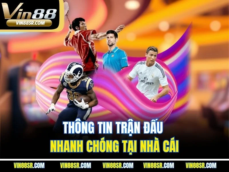 Thông tin trận đấu nhanh chóng tại nhà cái